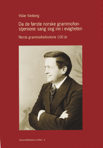 Vidar Vanberg: "Da de første norske grammofonstjernene sang seg inn i evigheten" (Nasjonalbiblioteket)