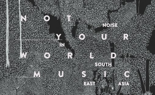 Utsnitt av omslag på boken Not Your World Music: Noise in South East Asia av Cedrik Fermont og Dmitri della Faille