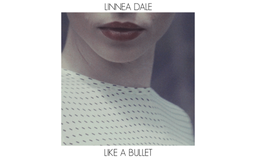 Linnea Dale Like A Bullet